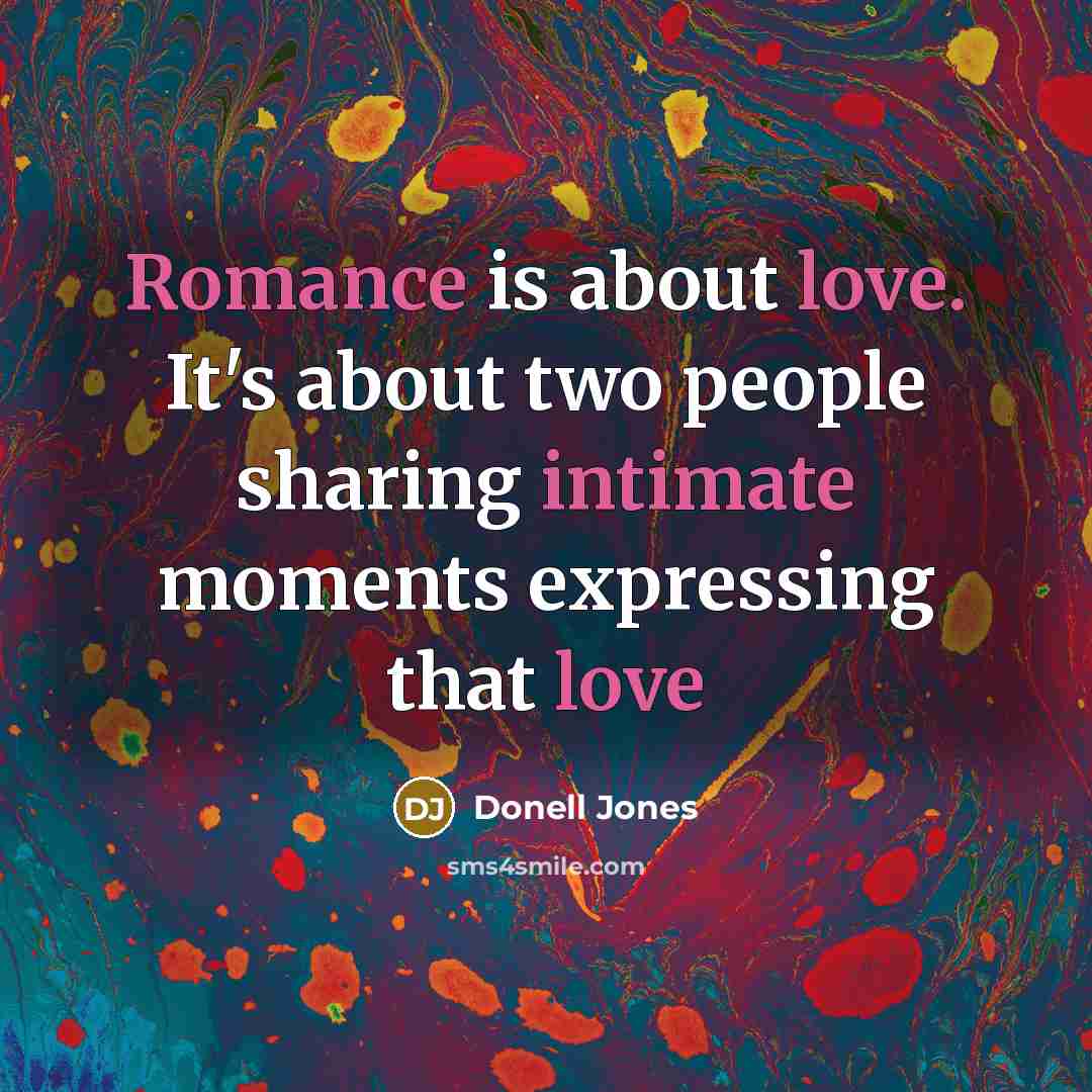 “Romance is about love. It's about two people sharing intimate moments expressing that love” quote by Donell Jones