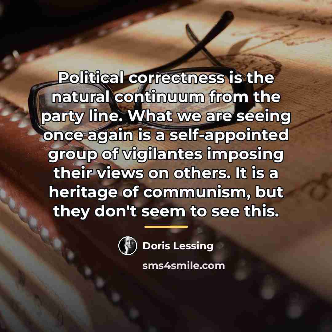 “Political correctness is the natural continuum from the party line.…” quote by Doris Lessing