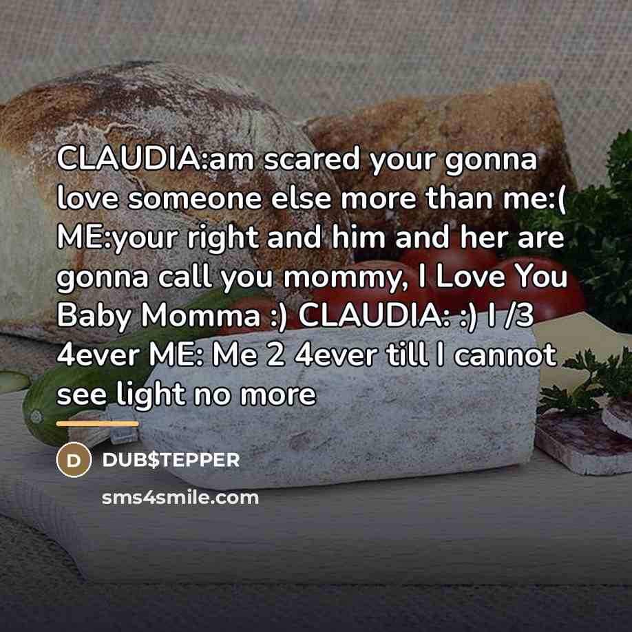 “CLAUDIA:am scared your gonna love someone else more than me:(…” quote by DUB$TEPPER
