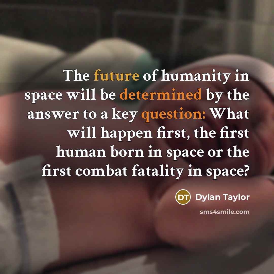 “The future of humanity in space will be determined by…” quote by Dylan Taylor