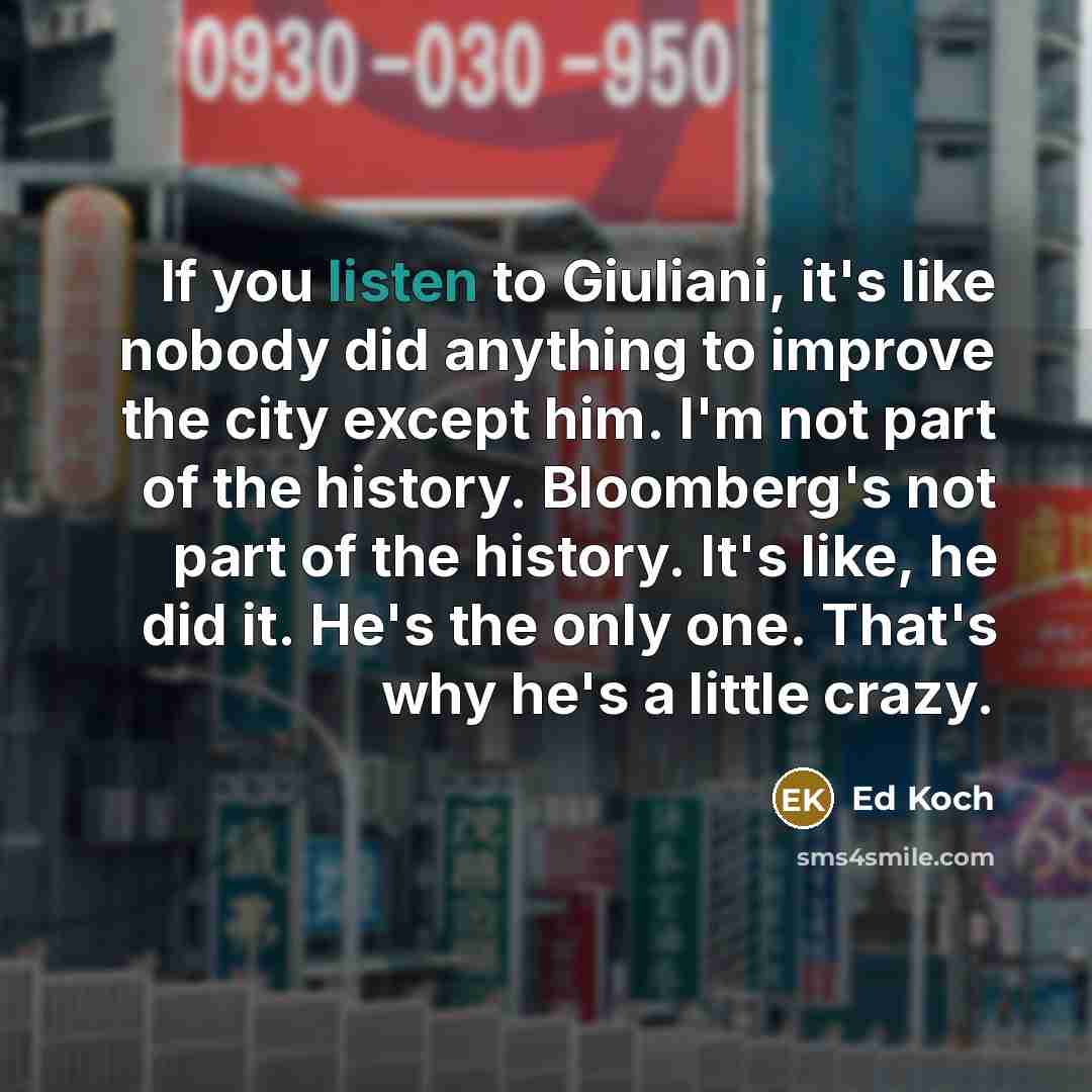 “If you listen to Giuliani, it's like nobody did anything…” quote by Ed Koch