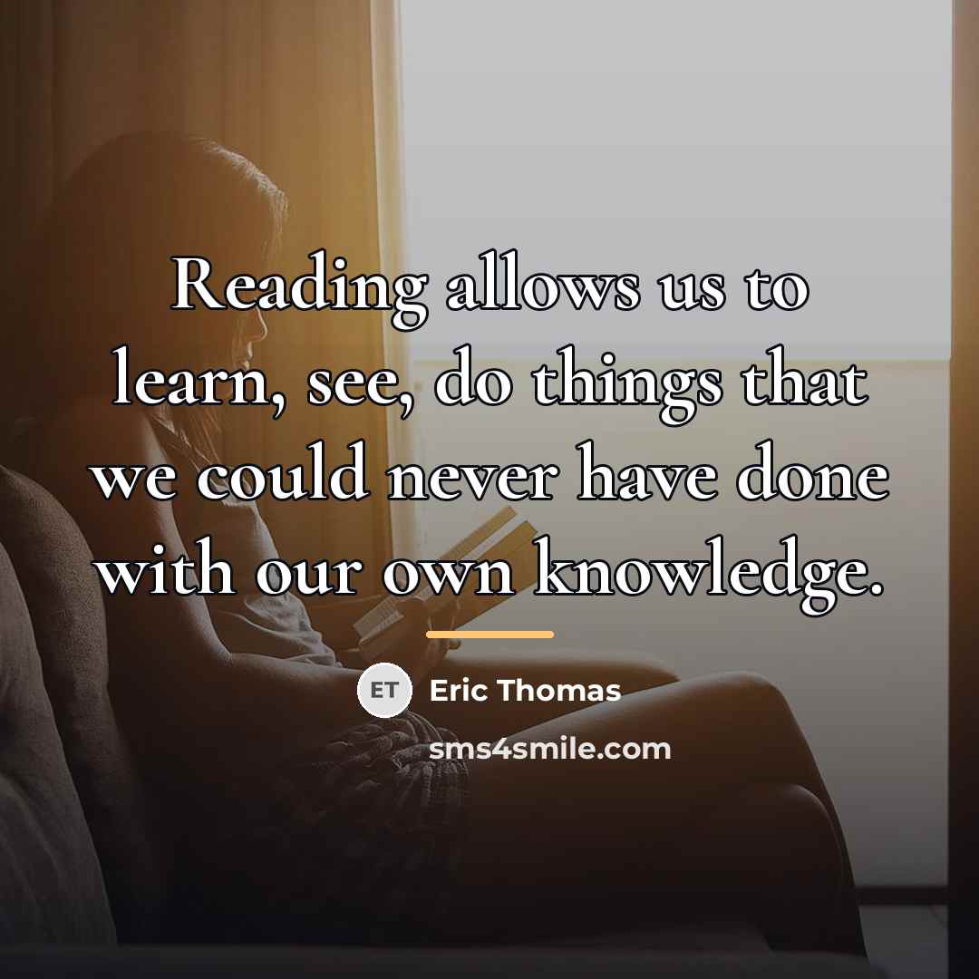 “Reading allows us to learn, see, do things that we…” quote by Eric Thomas