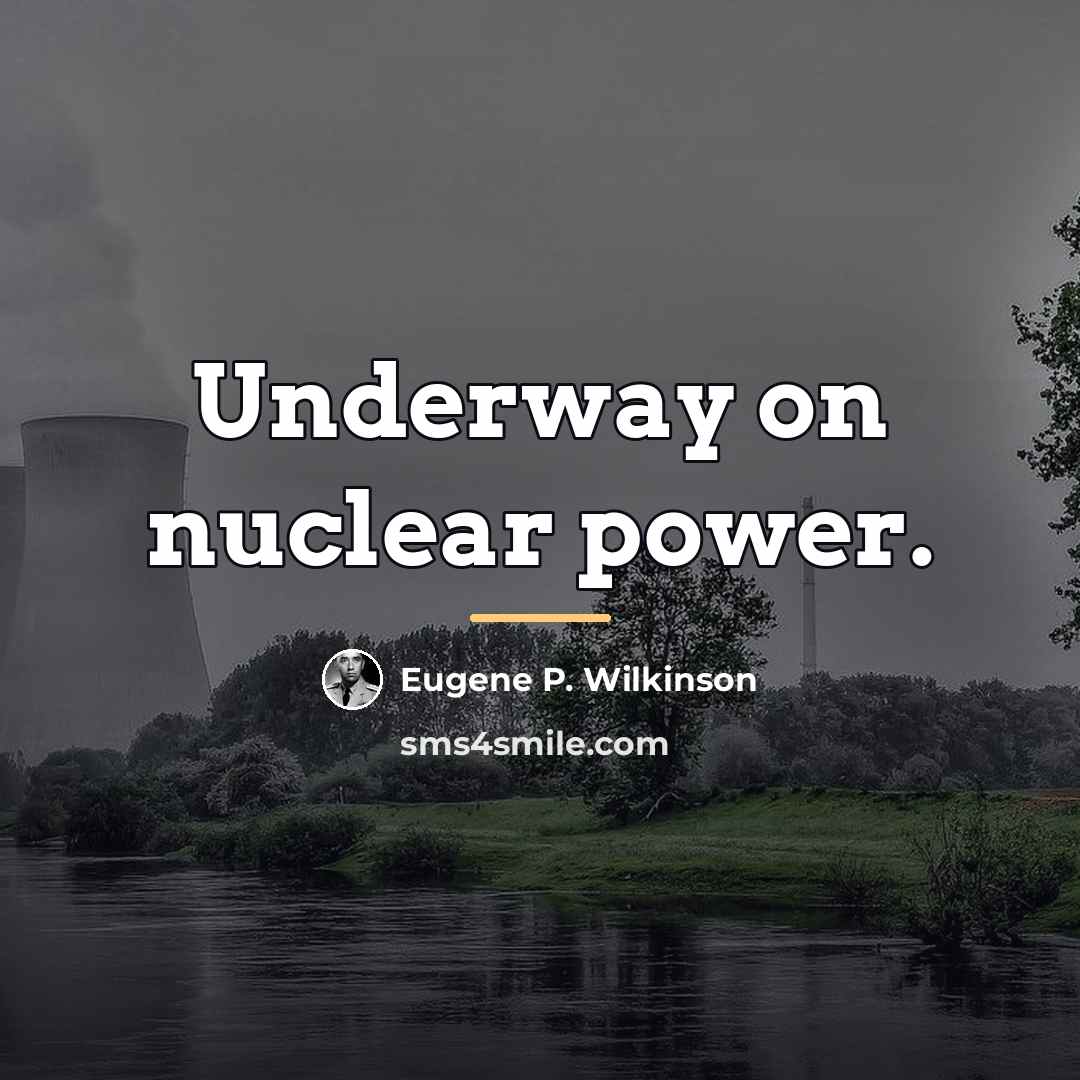 “Underway on nuclear power.…” quote by Eugene P. Wilkinson