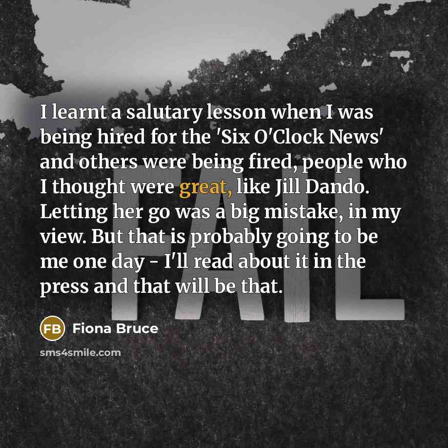 “I learnt a salutary lesson when I was being hired…” quote by Fiona Bruce