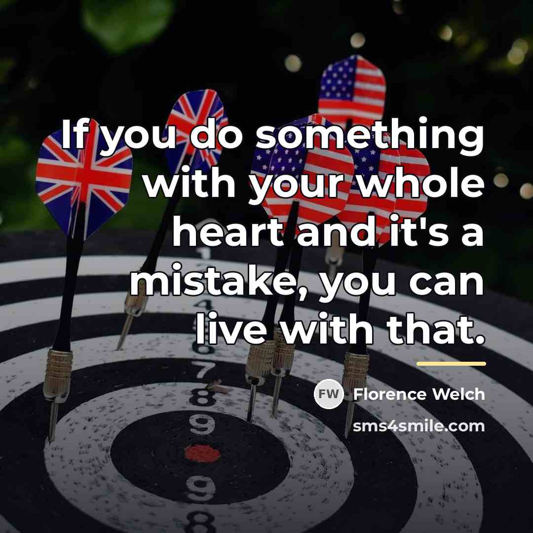 “If you do something with your whole heart and it's…” quote by Florence Welch