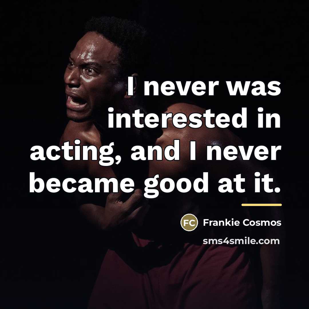 “I never was interested in acting, and I never became…” quote by Frankie Cosmos