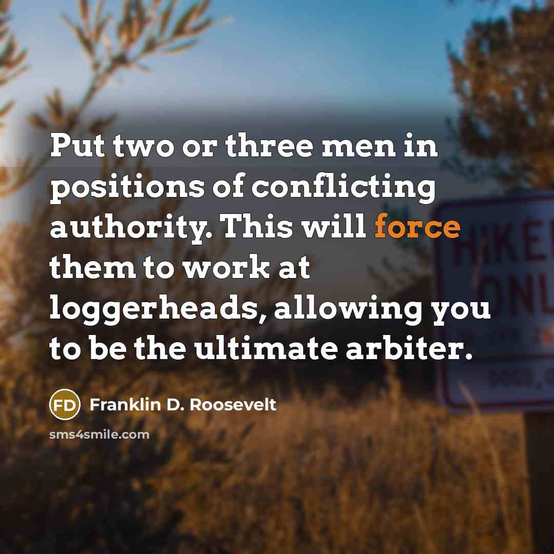 “Put two or three men in positions of conflicting authority.…” quote by Franklin D. Roosevelt