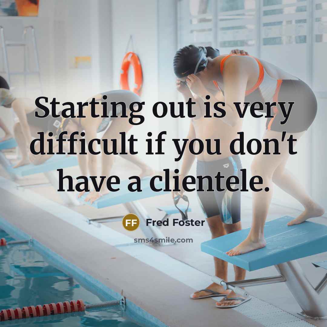 “Starting out is very difficult if you don't have a clientele.” quote by Fred Foster