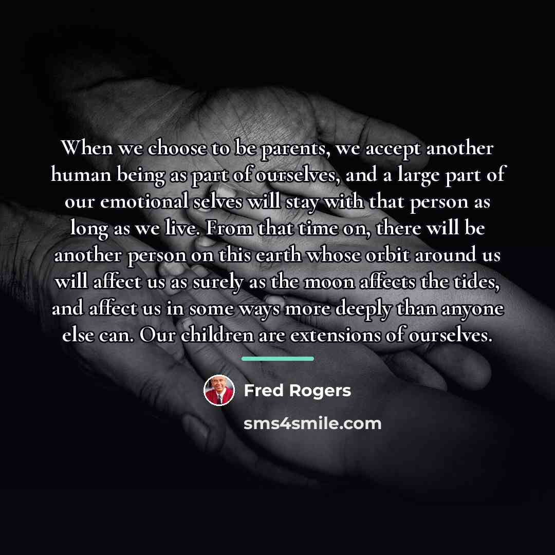 “When we choose to be parents, we accept another human…” quote by Fred Rogers