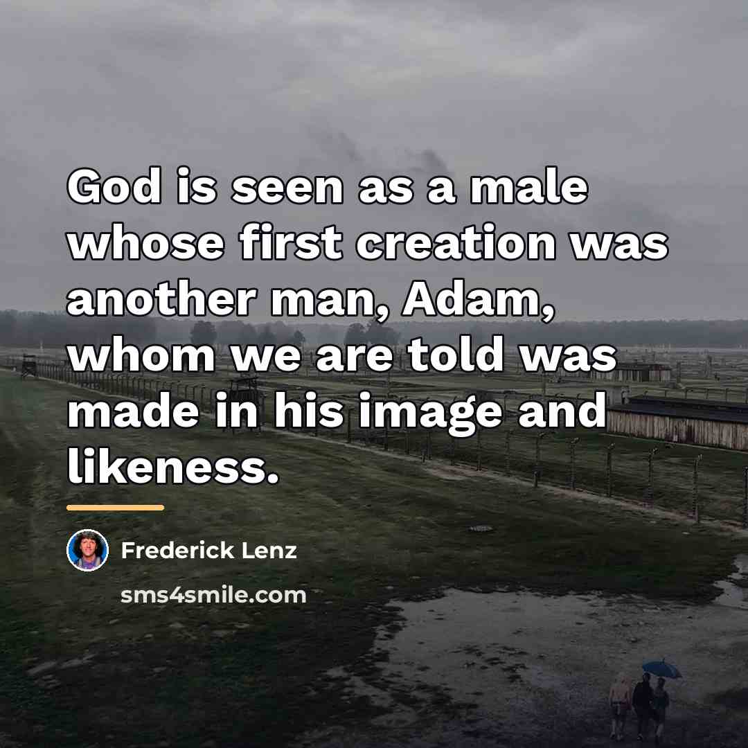 “God is seen as a male whose first creation was…” quote by Frederick Lenz