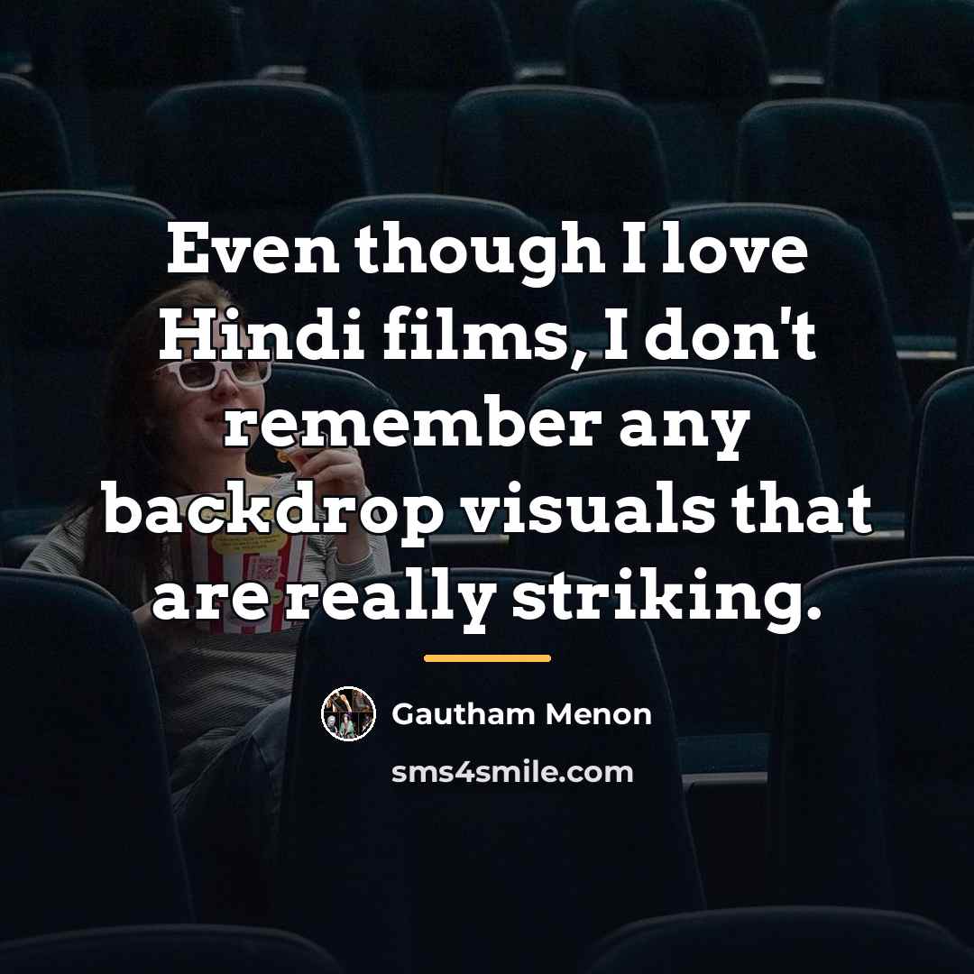 “Even though I love Hindi films, I don't remember any…” quote by Gautham Menon