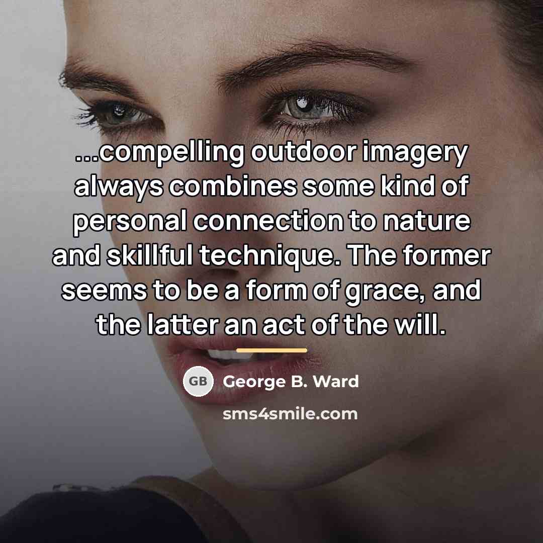 “...compelling outdoor imagery always combines some kind of personal connection…” quote by George B. Ward