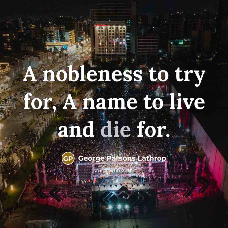 “A nobleness to try for, A name to live and…” quote by George Parsons Lathrop