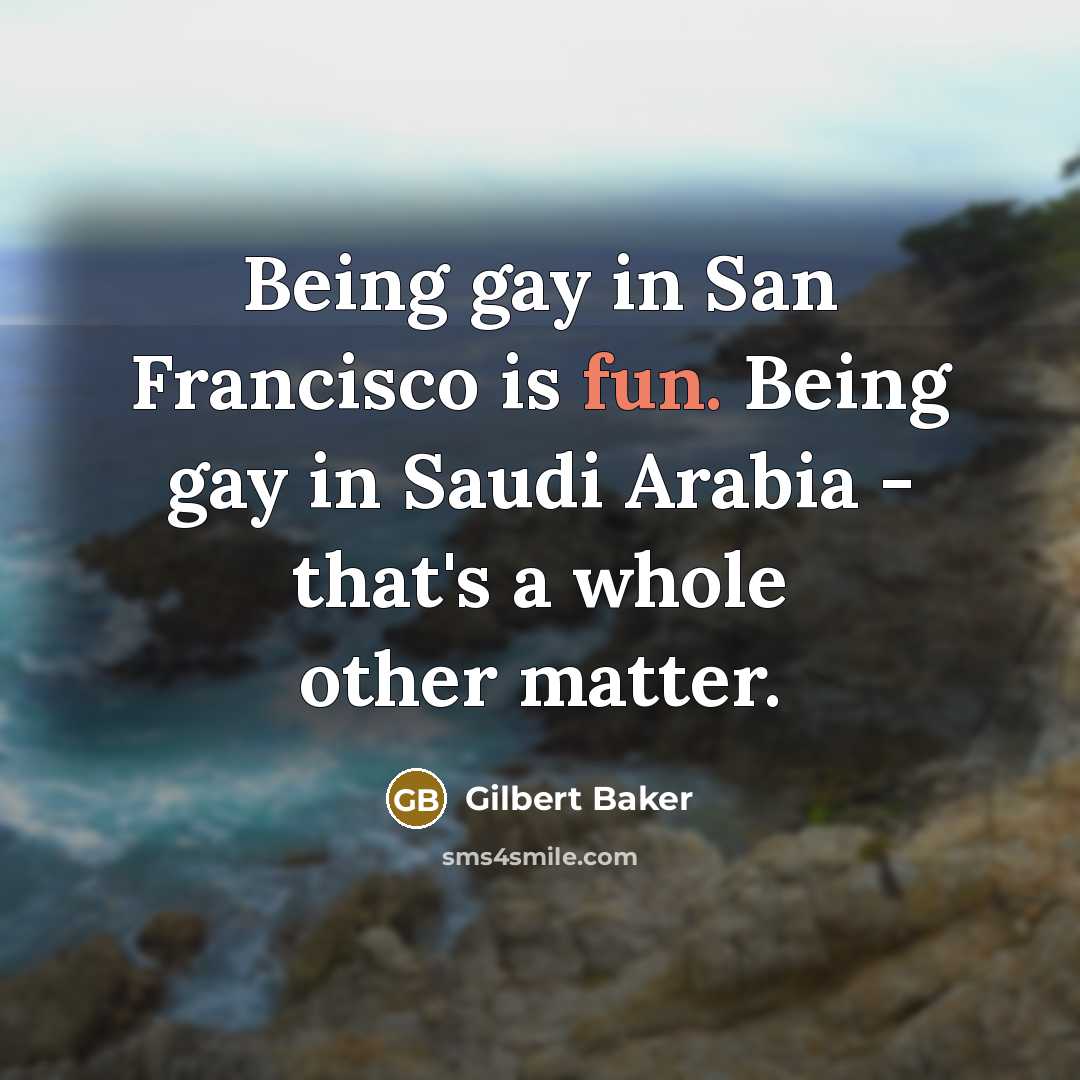 “Being gay in San Francisco is fun. Being gay in…” quote by Gilbert Baker