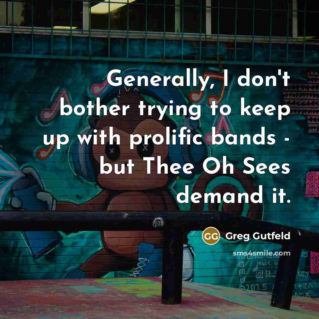 “Generally, I don't bother trying to keep up with prolific…” quote by Greg Gutfeld