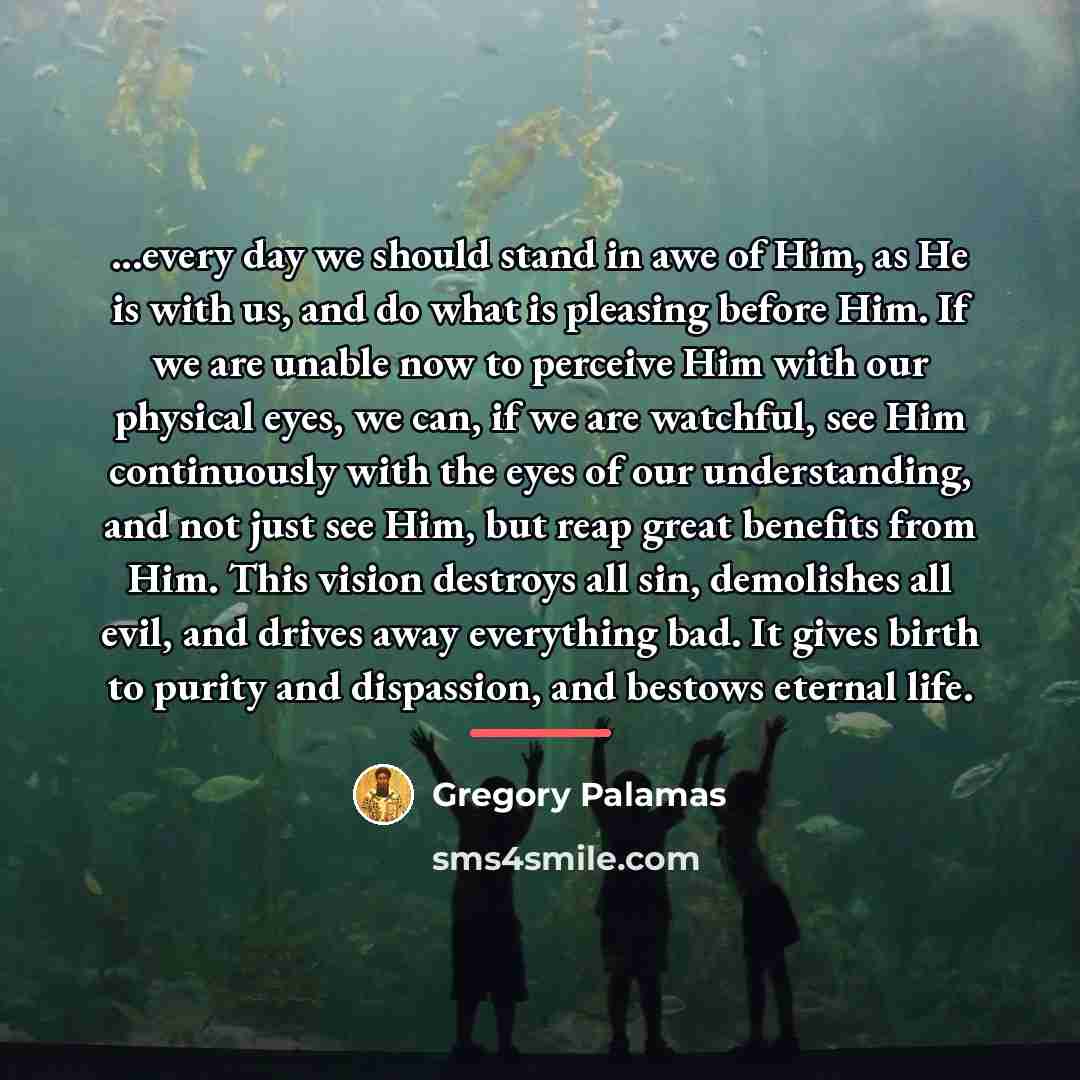 “...every day we should stand in awe of Him, as…” quote by Gregory Palamas