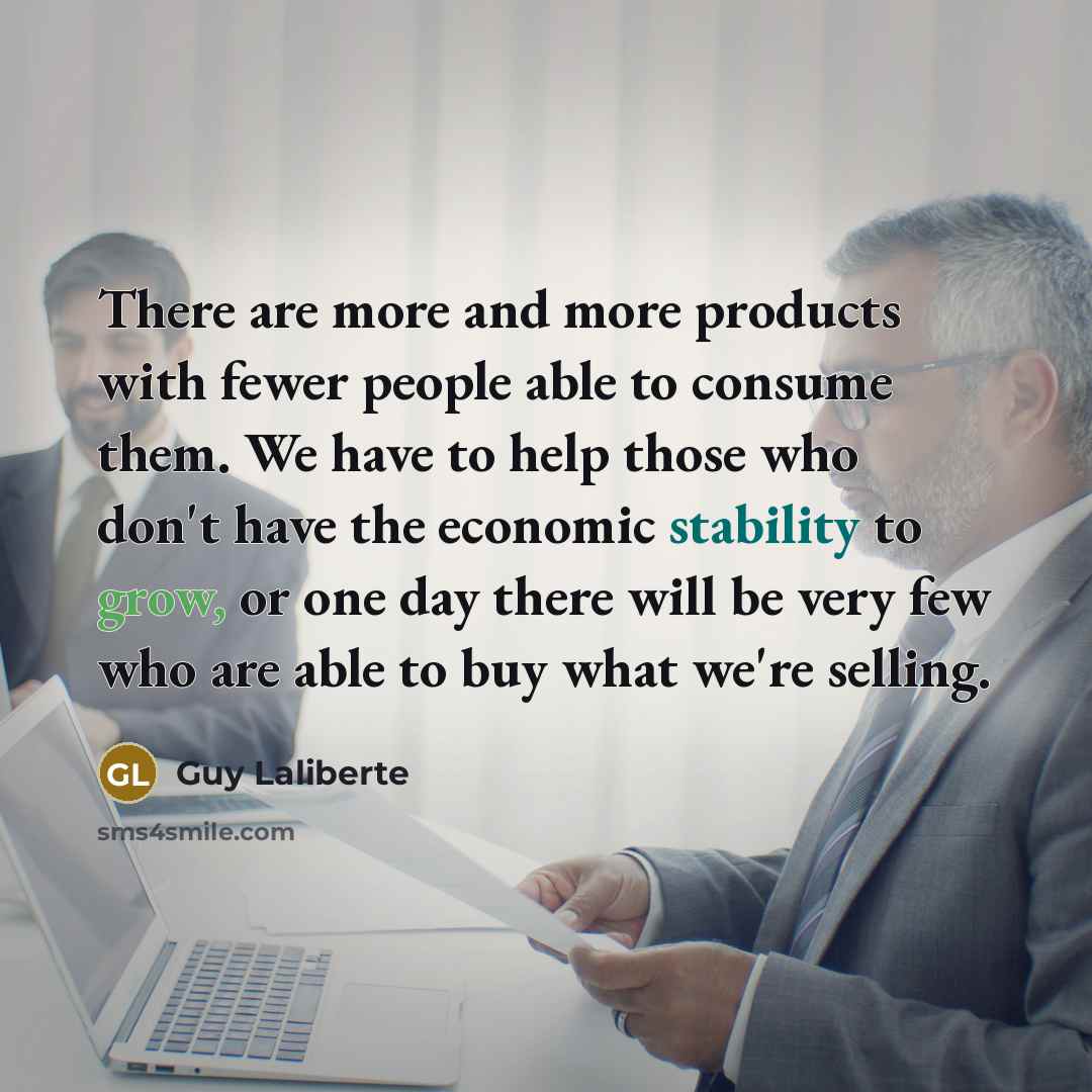 “There are more and more products with fewer people able…” quote by Guy Laliberte