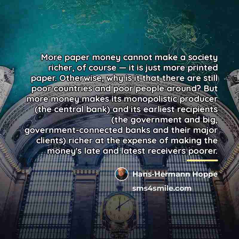 “More paper money cannot make a society richer, of course…” quote by Hans-Hermann Hoppe