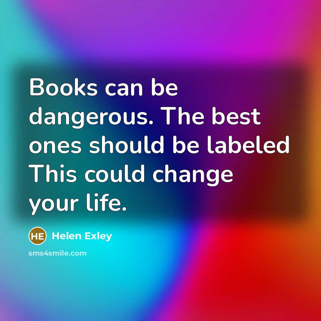 “Books can be dangerous. The best ones should be labeled…” quote by Helen Exley