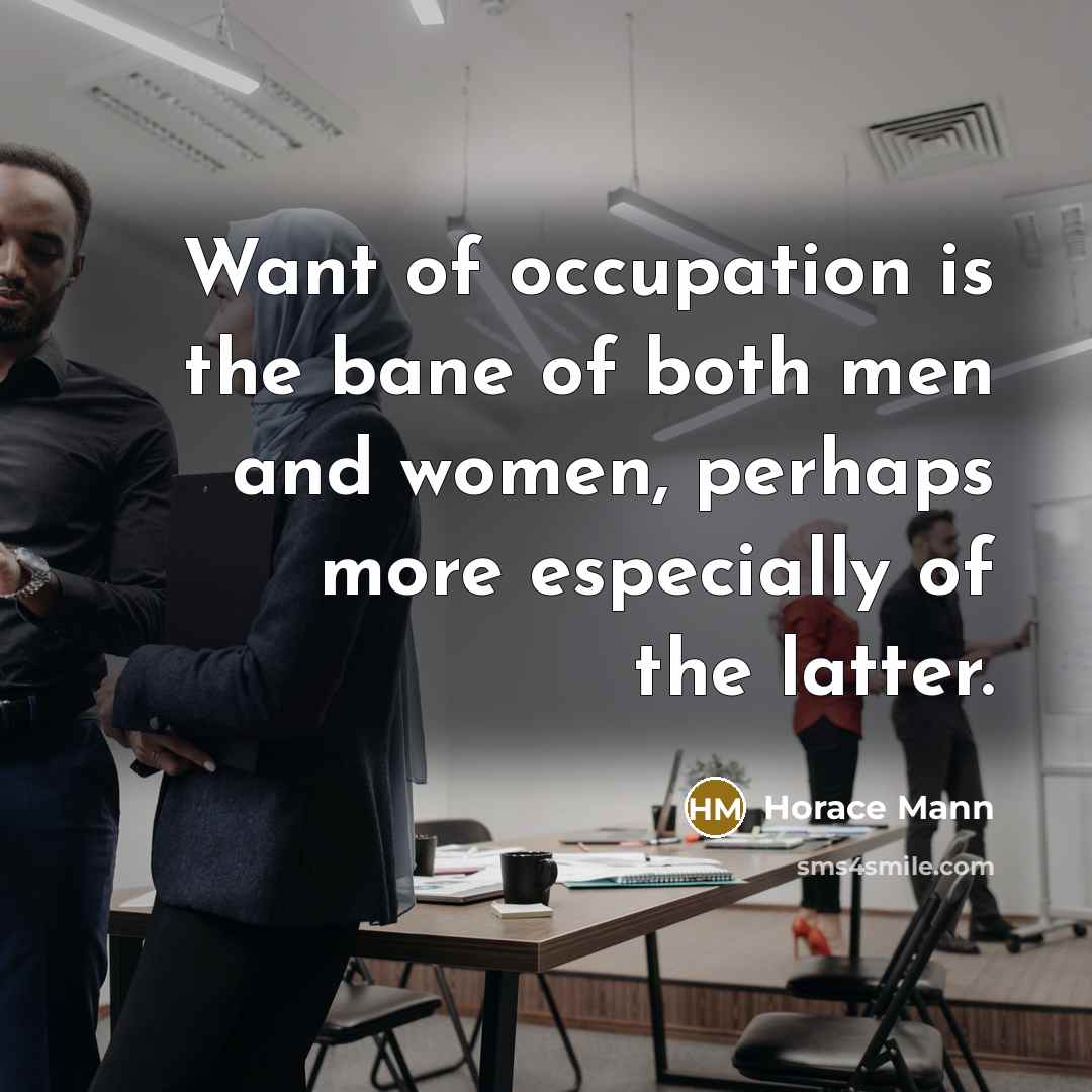 “Want of occupation is the bane of both men and…” quote by Horace Mann