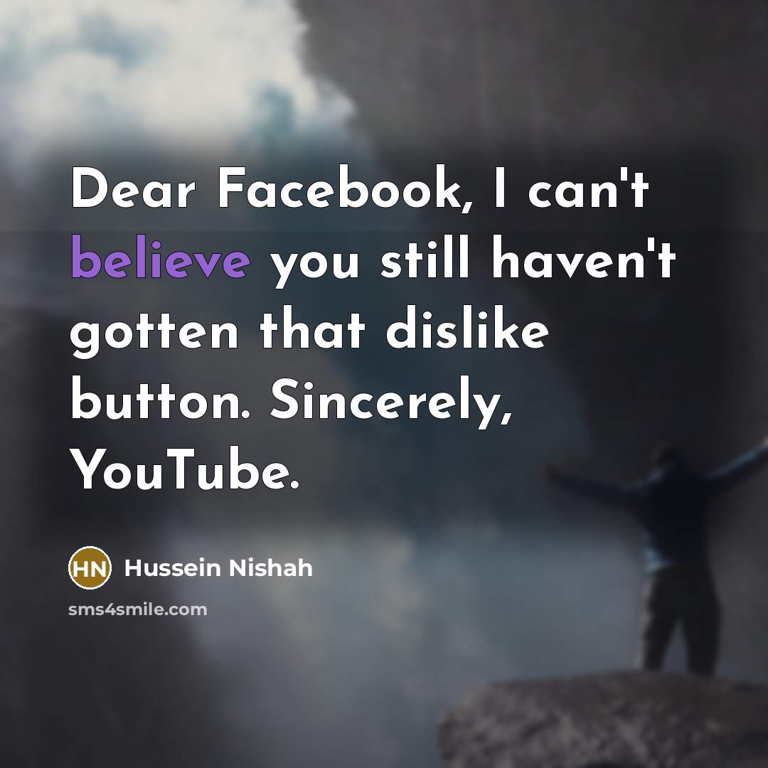 “Dear Facebook, I can't believe you still haven't gotten that…” quote by Hussein Nishah