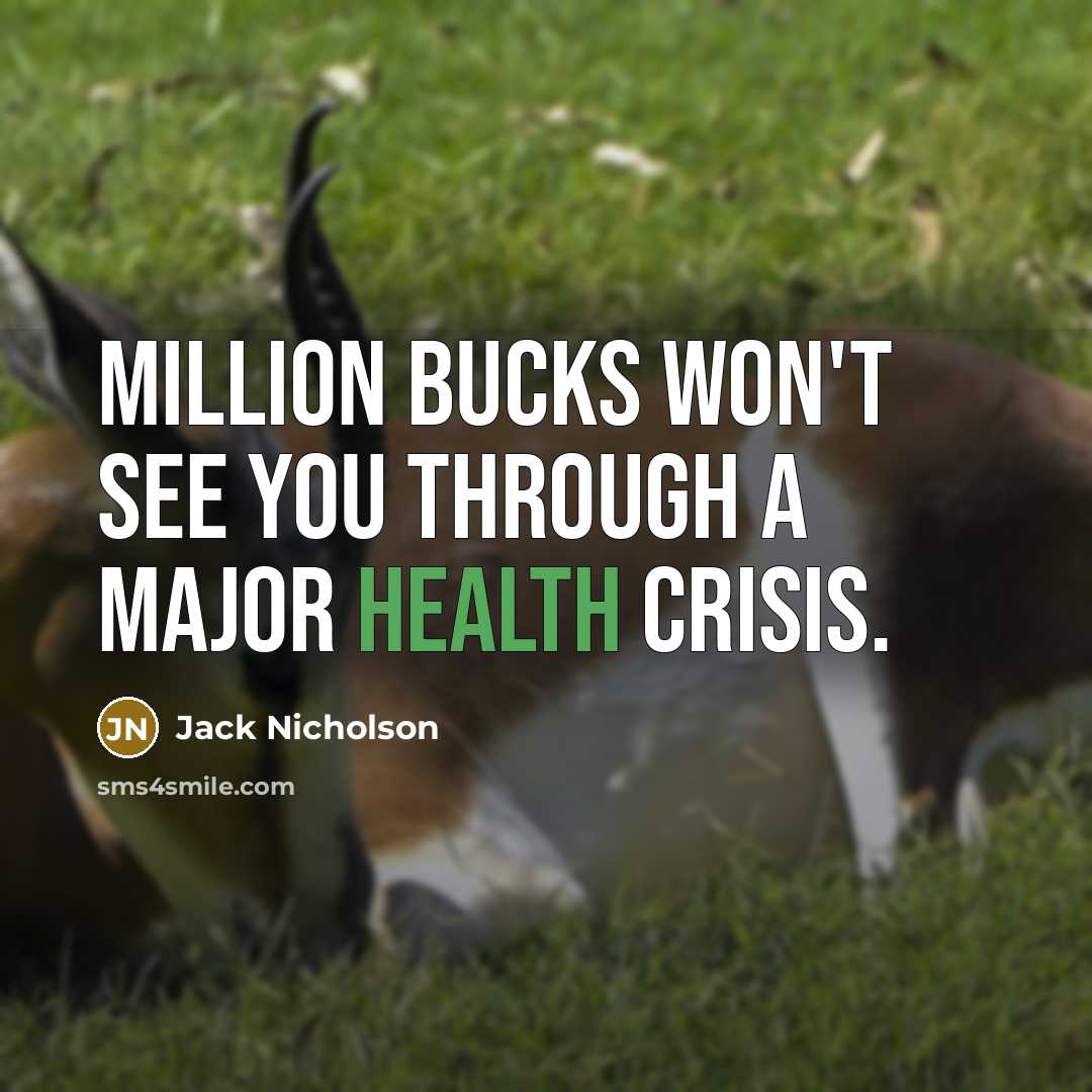 “Million bucks won't see you through a major health crisis.…” quote by Jack Nicholson