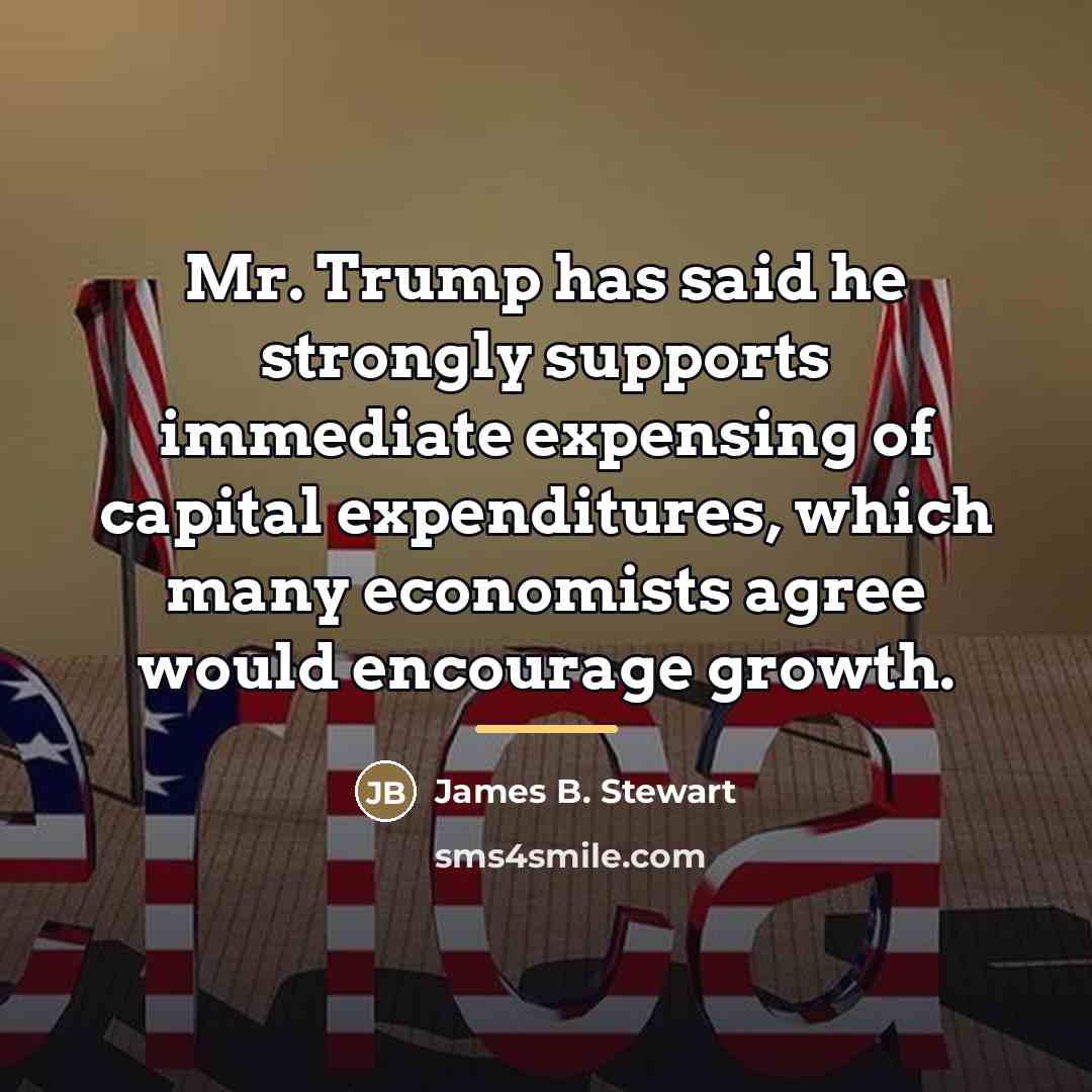 “Mr. Trump has said he strongly supports immediate expensing of…” quote by James B. Stewart