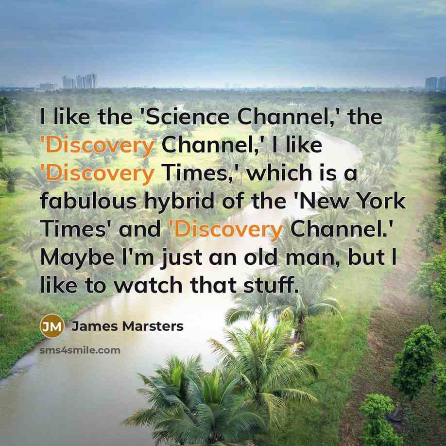 “I like the 'Science Channel,' the 'Discovery Channel,' I like…” quote by James Marsters