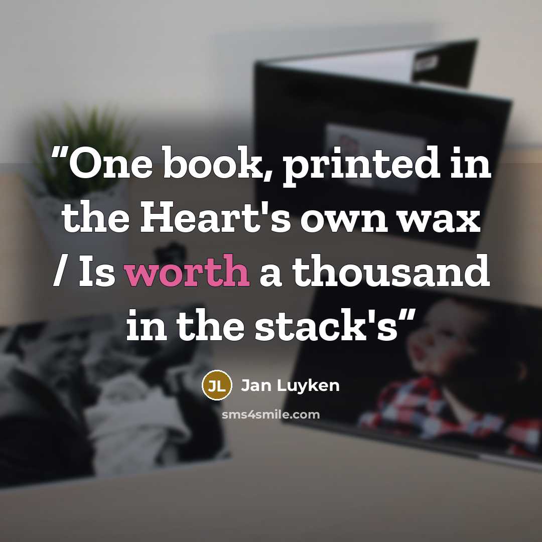 “One book, printed in the Heart's own wax / Is worth a thousand in the stack's” quote by Jan Luyken