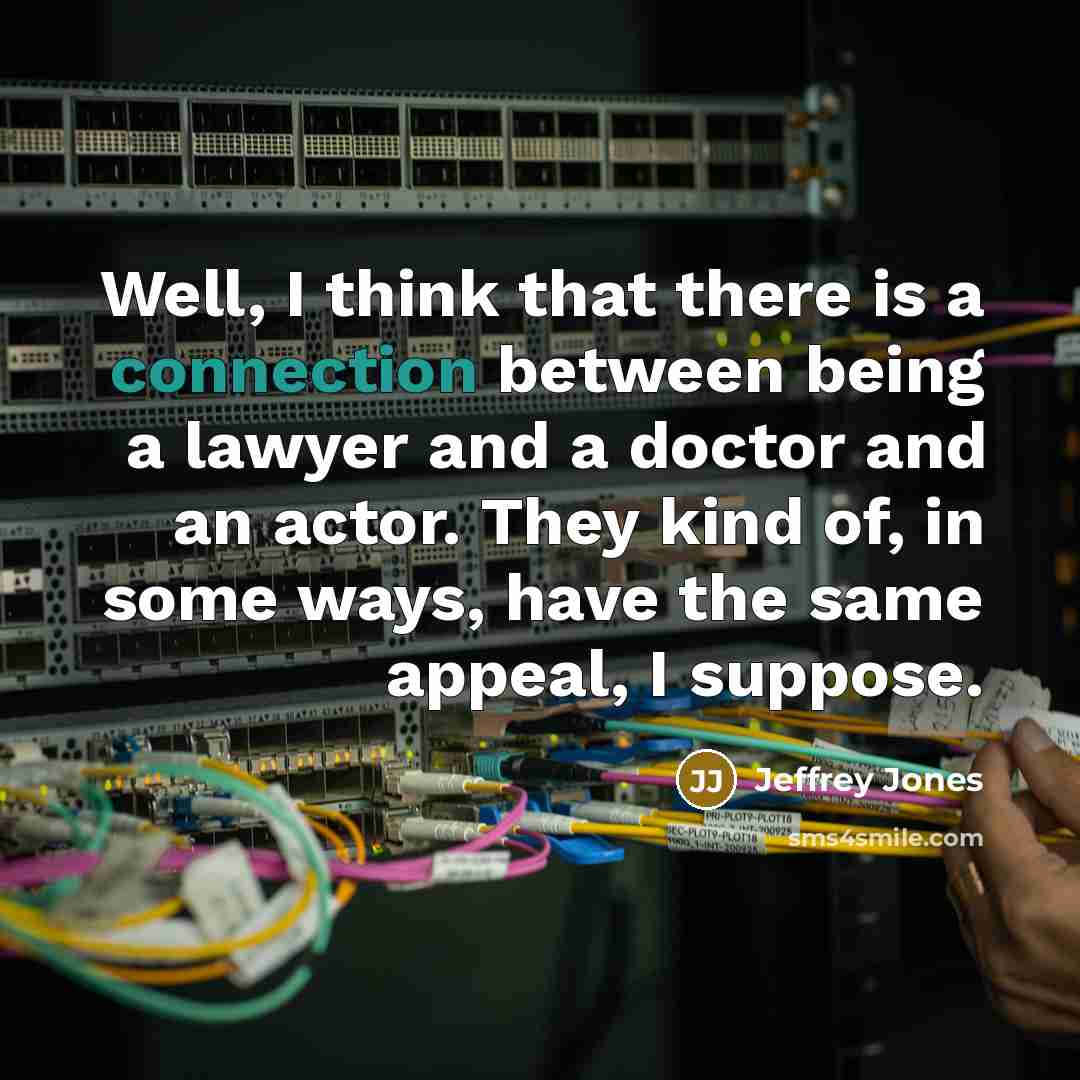 “Well, I think that there is a connection between being…” quote by Jeffrey Jones