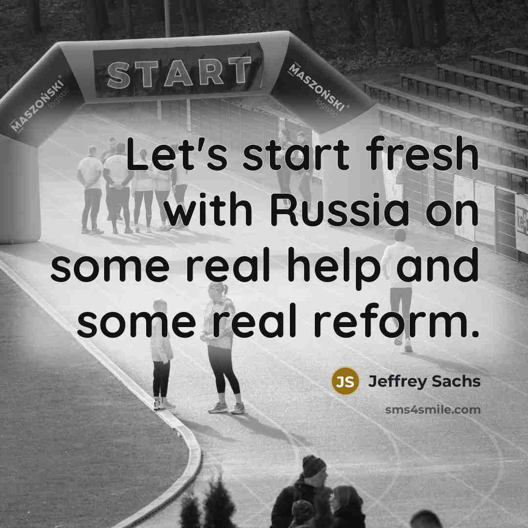 “Let's start fresh with Russia on some real help and…” quote by Jeffrey Sachs