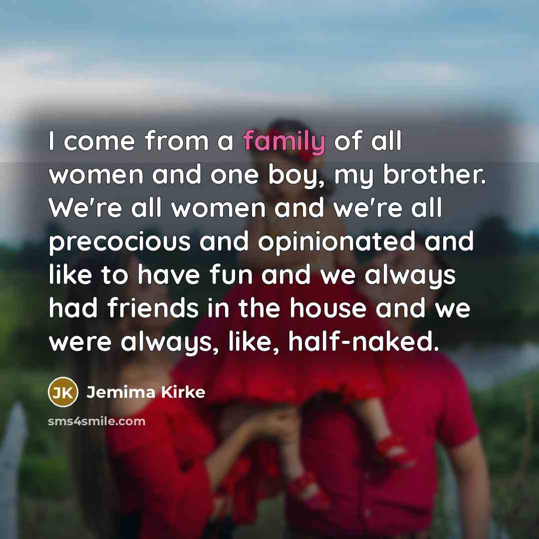 “I come from a family of all women and one…” quote by Jemima Kirke