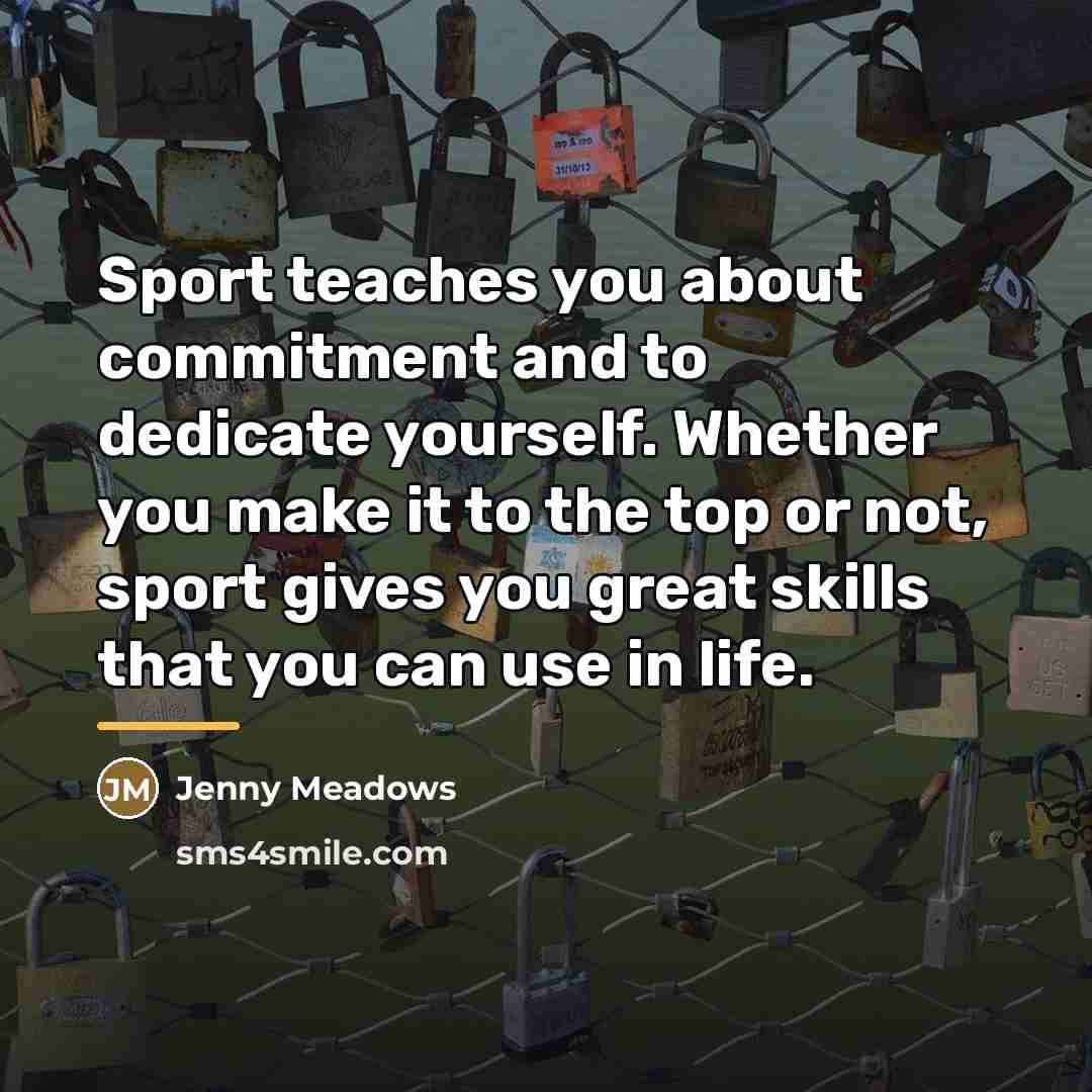 “Sport teaches you about commitment and to dedicate yourself. Whether…” quote by Jenny Meadows