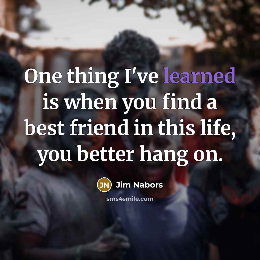 “One thing I've learned is when you find a best…” quote by Jim Nabors