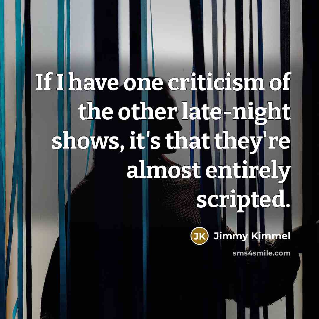 “If I have one criticism of the other late-night shows,…” quote by Jimmy Kimmel