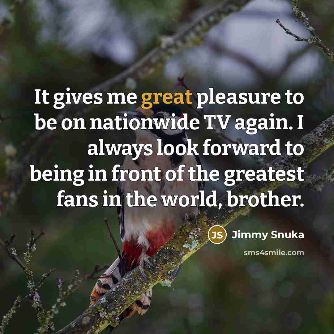 “It gives me great pleasure to be on nationwide TV…” quote by Jimmy Snuka