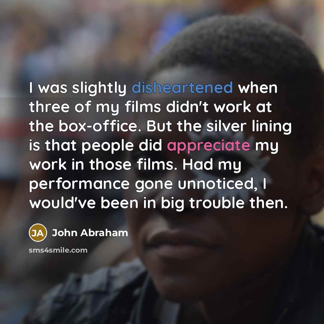 “I was slightly disheartened when three of my films didn't…” quote by John Abraham