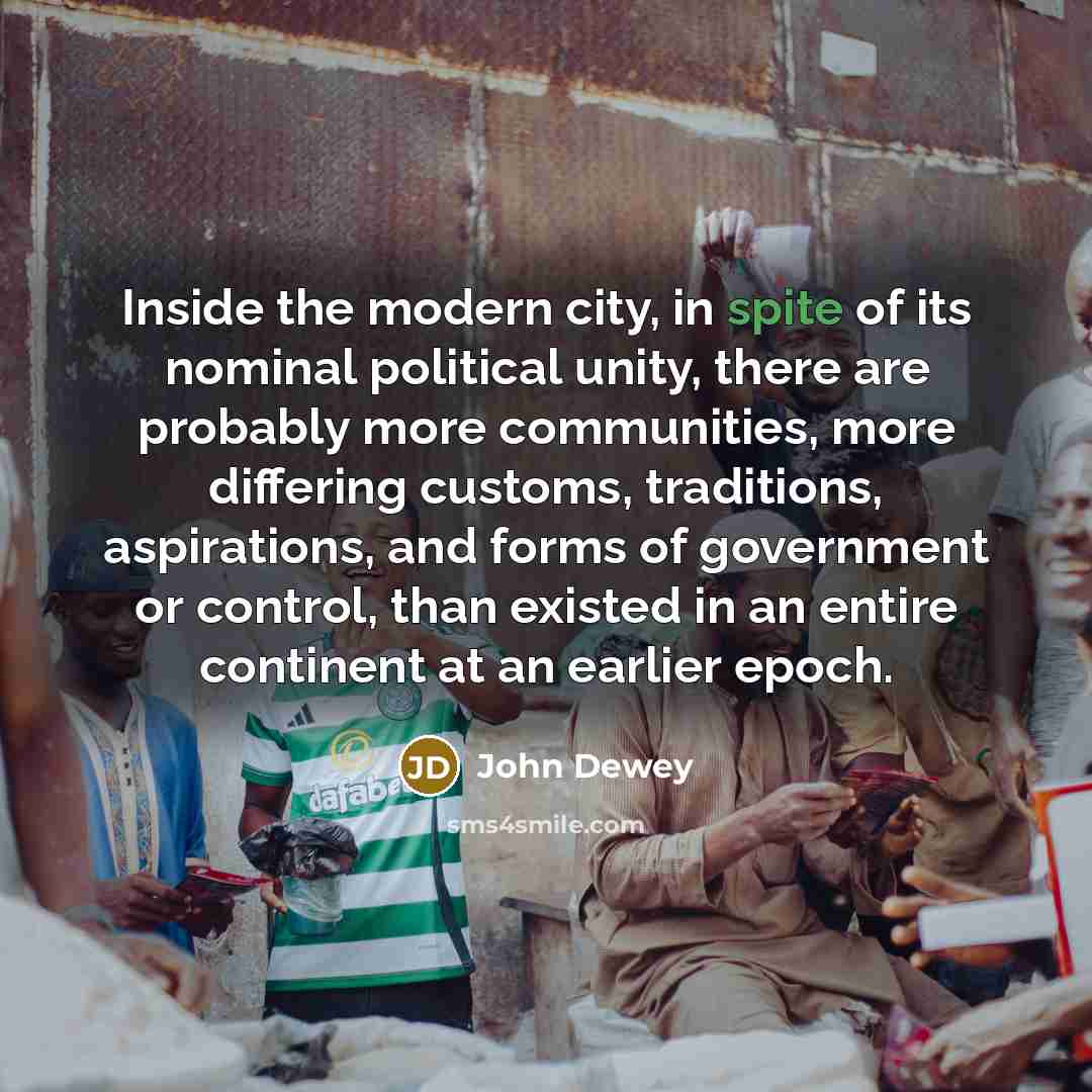 “Inside the modern city, in spite of its nominal political…” quote by John Dewey