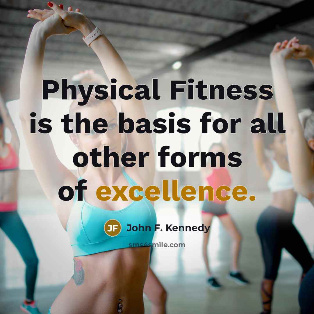 “Physical Fitness is the basis for all other forms of…” quote by John F. Kennedy