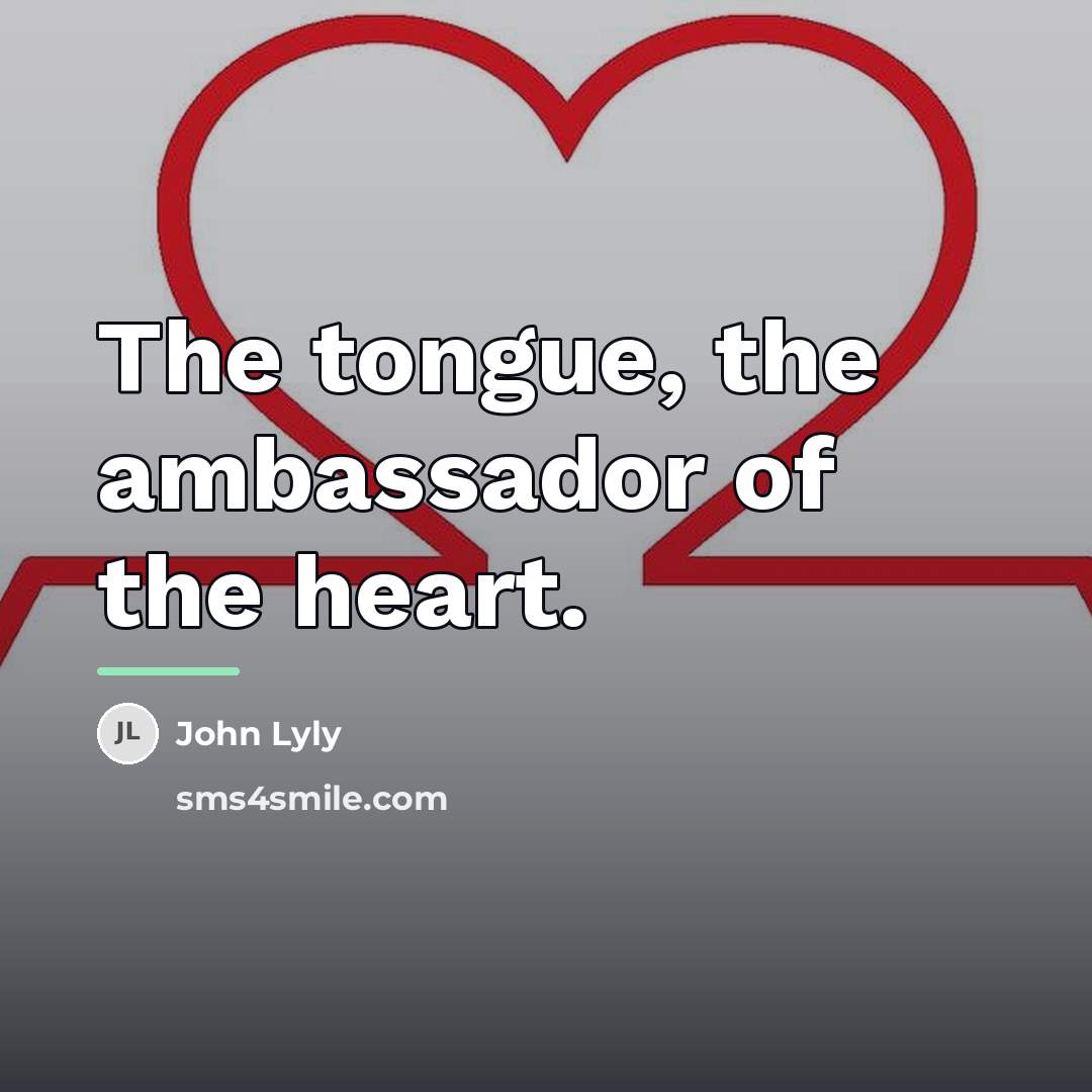 “The tongue, the ambassador of the heart.…” quote by John Lyly