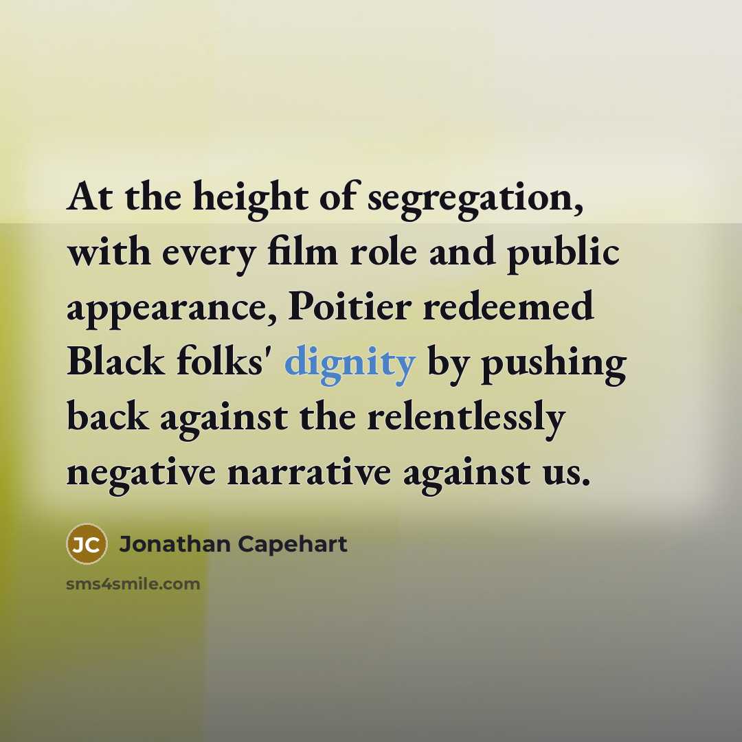 “At the height of segregation, with every film role and…” quote by Jonathan Capehart
