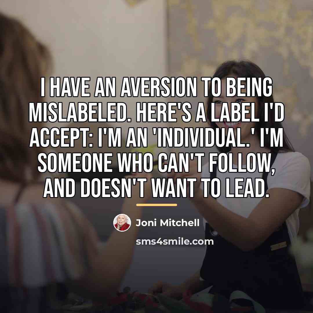 “I have an aversion to being mislabeled. Here's a label…” quote by Joni Mitchell
