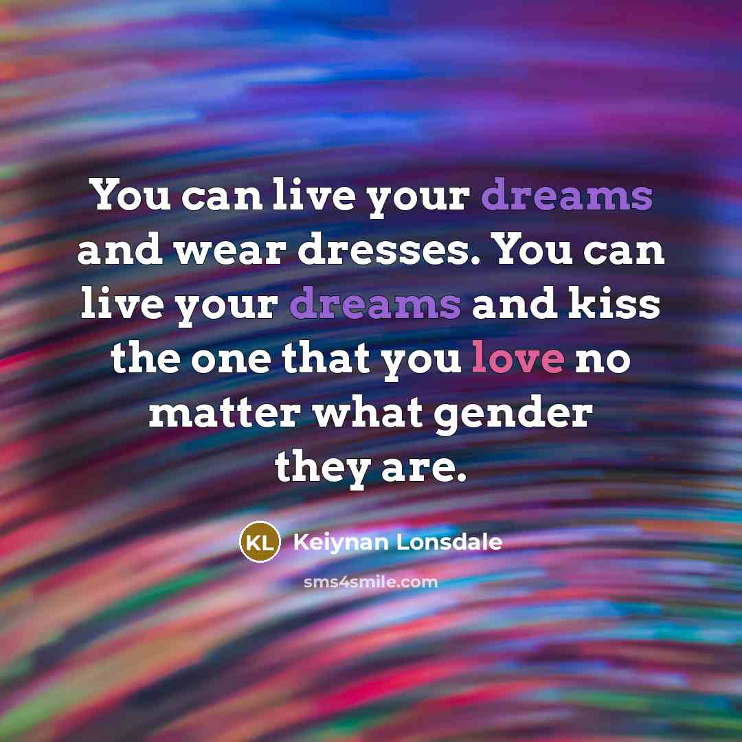 “You can live your dreams and wear dresses. You can…” quote by Keiynan Lonsdale
