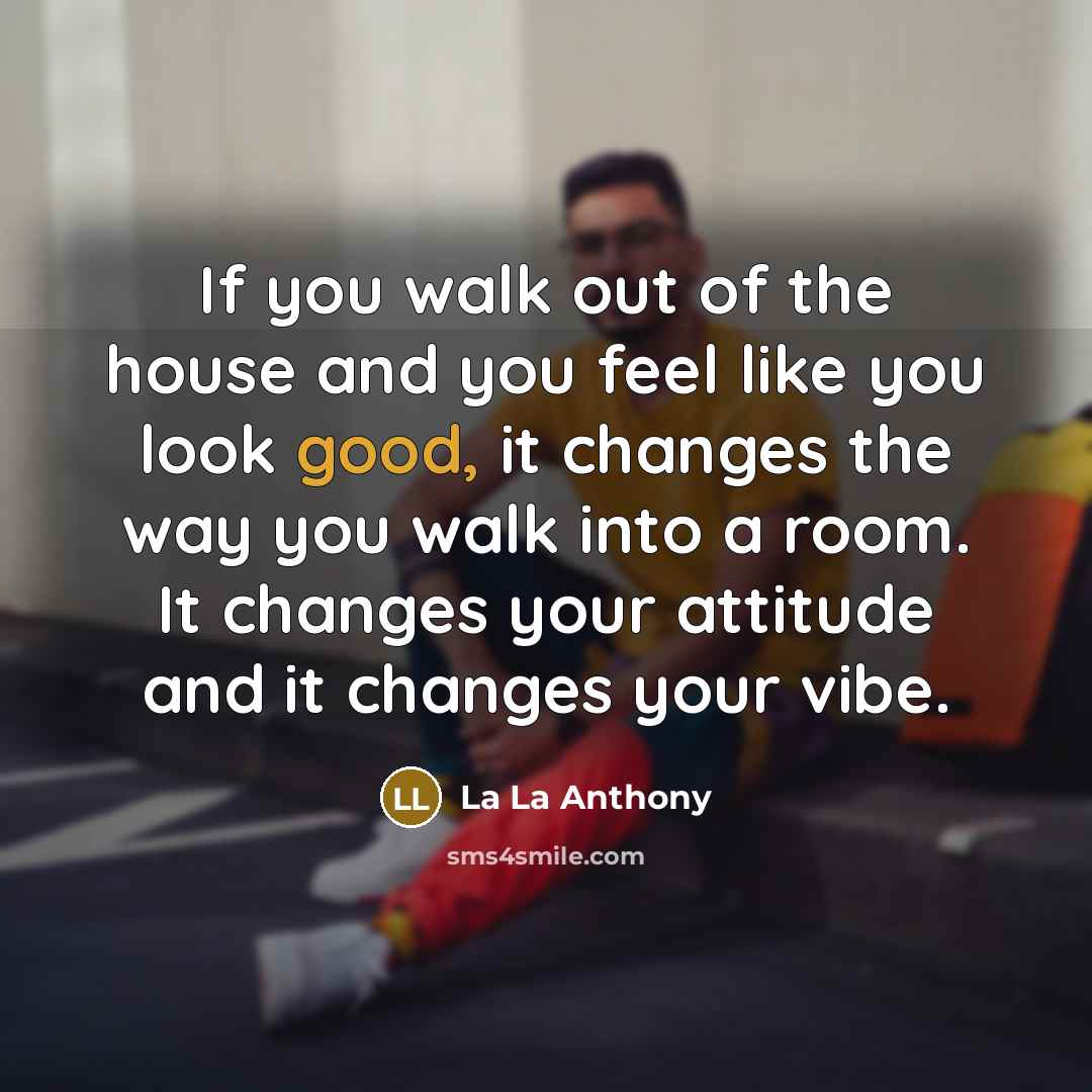 “If you walk out of the house and you feel…” quote by La La Anthony