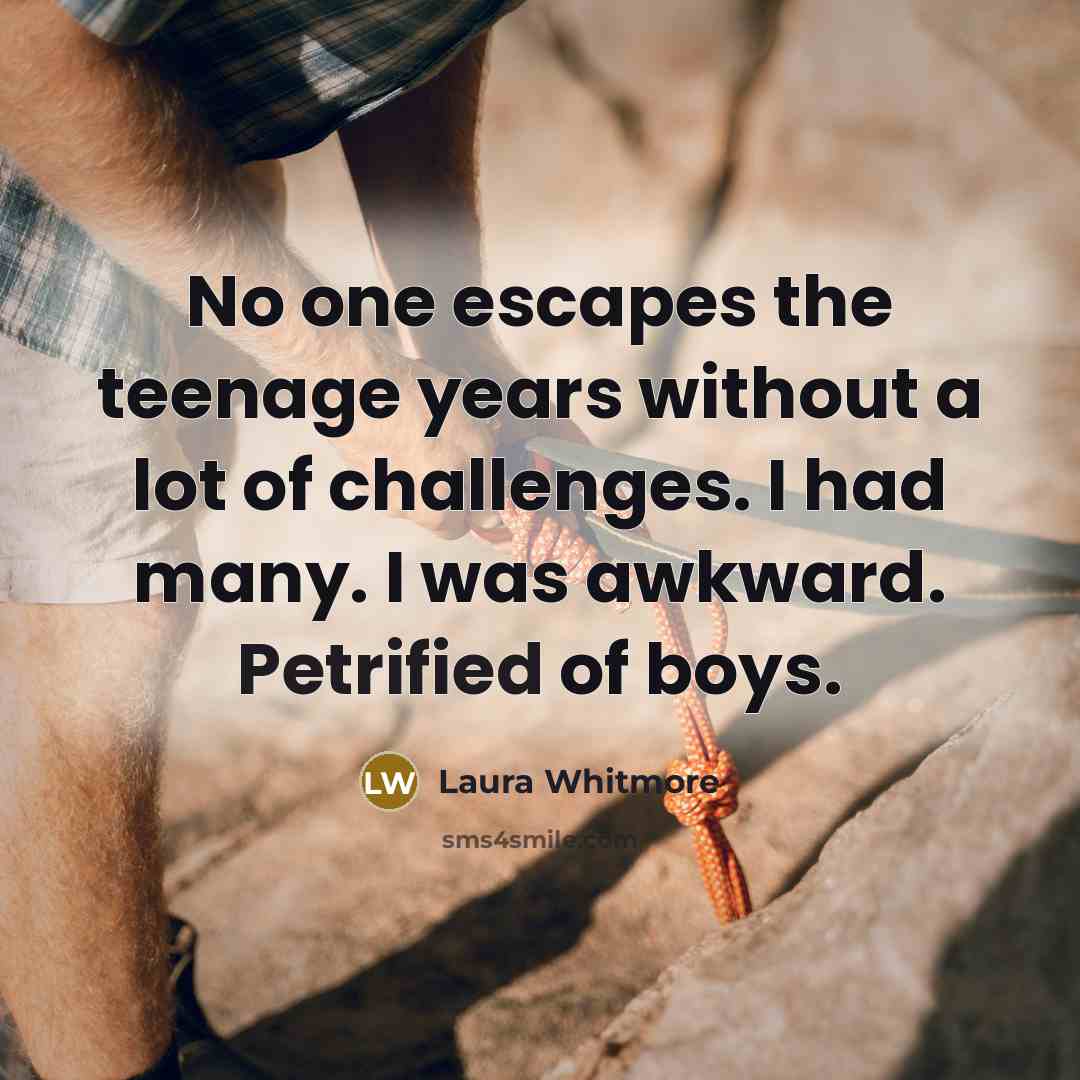 “No one escapes the teenage years without a lot of…” quote by Laura Whitmore