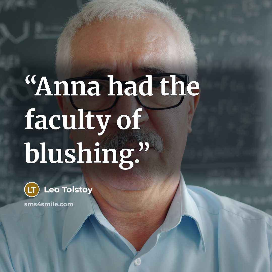 “Anna had the faculty of blushing.” quote by Leo Tolstoy