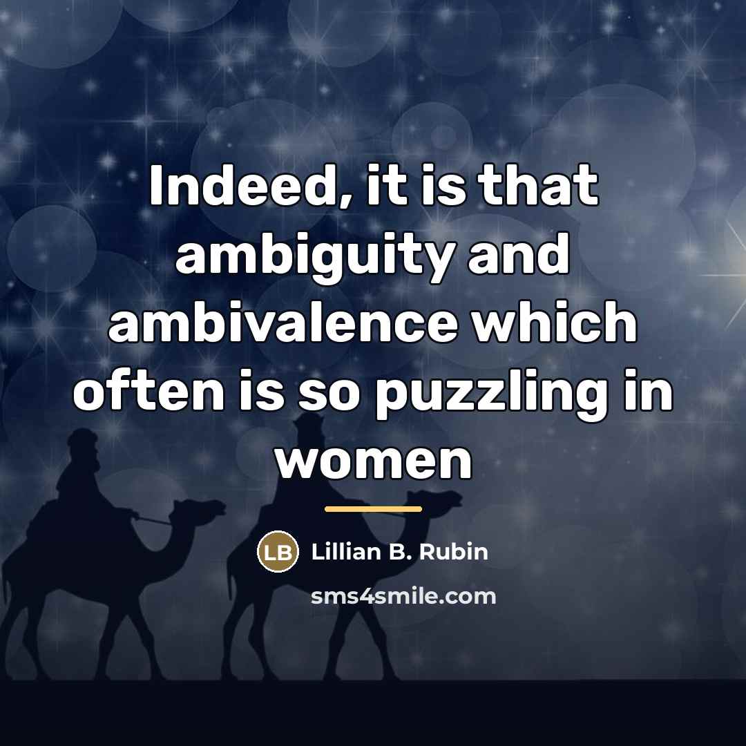 “Indeed, it is that ambiguity and ambivalence which often is…” quote by Lillian B. Rubin