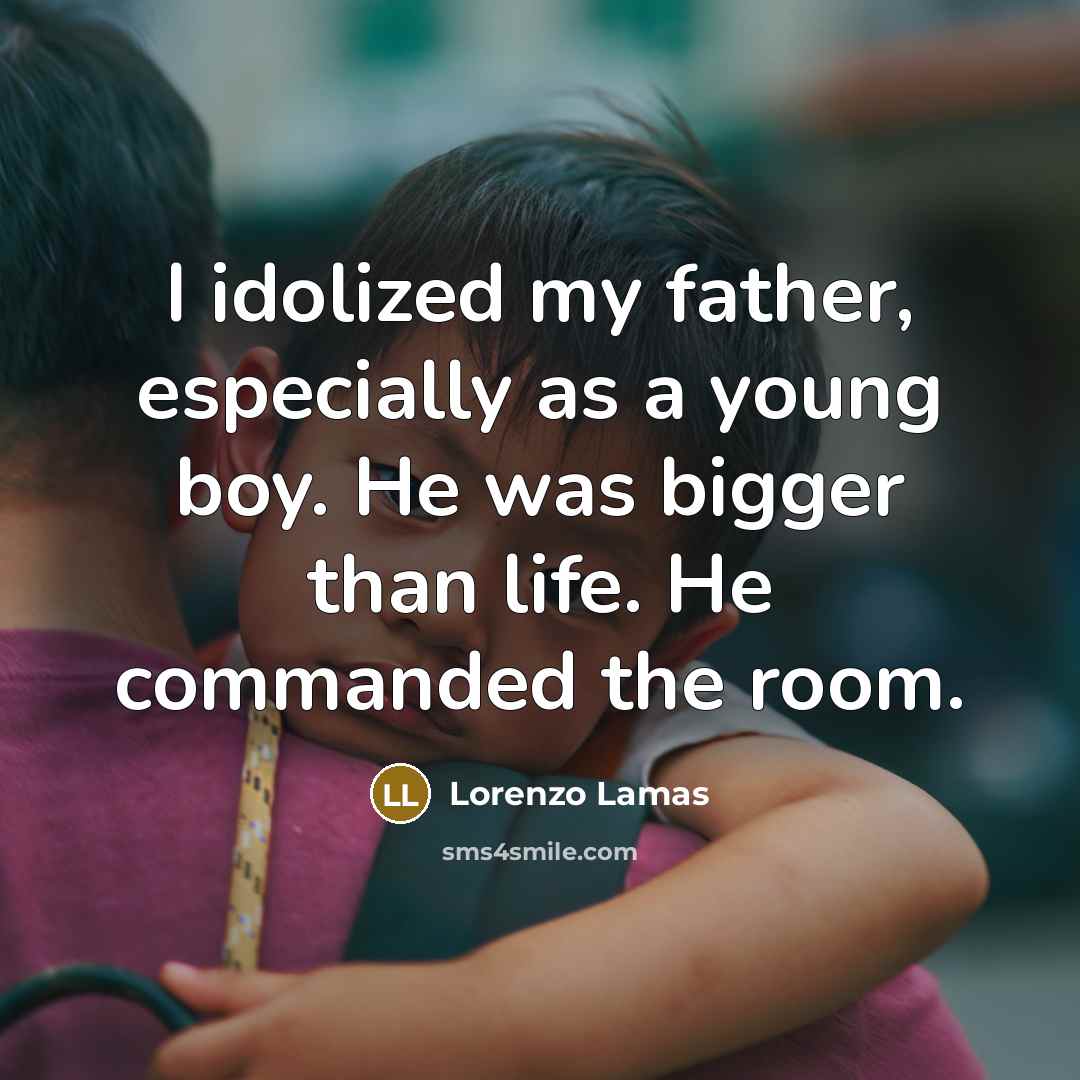 “I idolized my father, especially as a young boy. He…” quote by Lorenzo Lamas