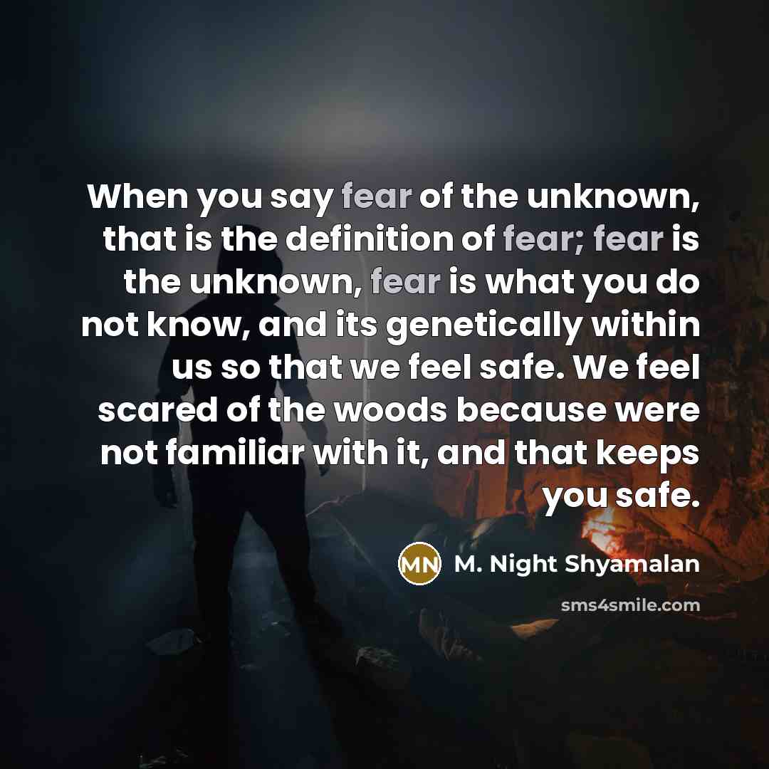 “When you say fear of the unknown, that is the…” quote by M. Night Shyamalan