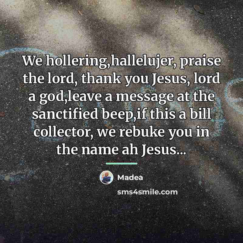 “We hollering,hallelujer, praise the lord, thank you Jesus, lord a…” quote by Madea